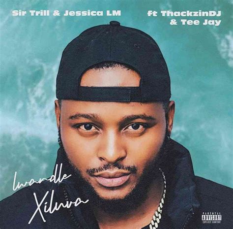 xoluva|Sir Trill & Jessica LM – Lwandle (Xiluva) Lyrics .